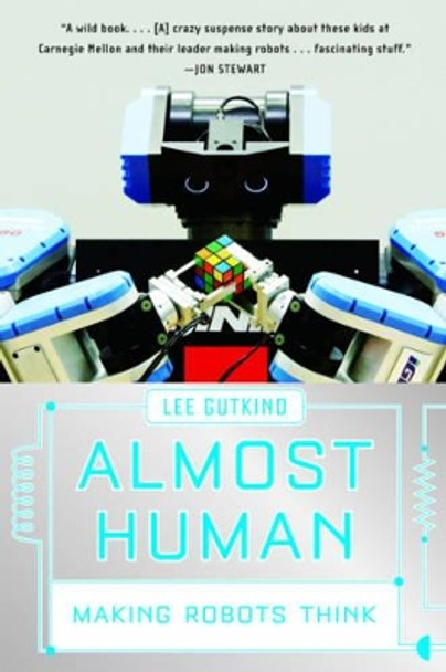 Almost Human: Making Robots Think by Lee Gutkind 9780393336849