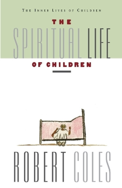 The Spiritual Life of Children by Robert Coles 9780395599235