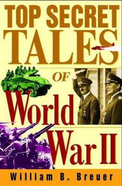 Top Secret Tales of World War II by William B. Breuer 9780471353829