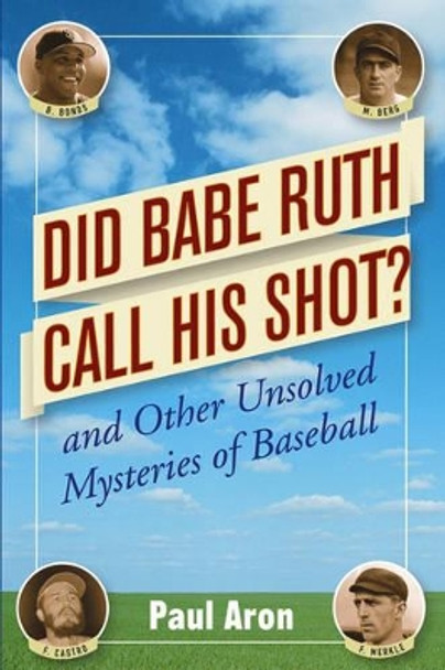 Did Babe Ruth Call His Shot?: And Other Unsolved Mysteries of Baseball by Paul Aron 9780471482048