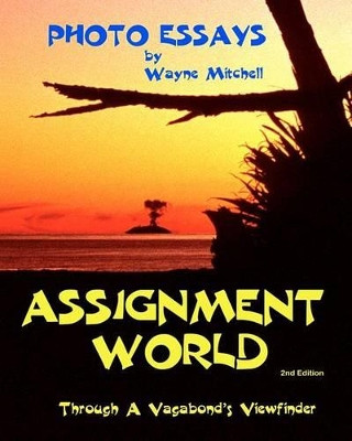 Assignment World: Through A Vagabond's Viewfinder by Wayne - Mitchell 9780473169282