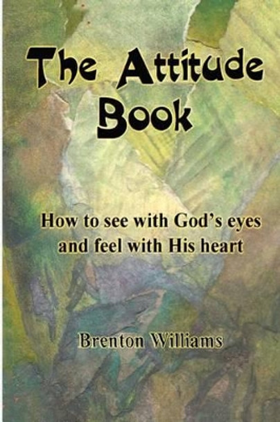 The Attitude Book -- How to see with God's eyes and feel with His heart by Paul Corrigan 9780473208653