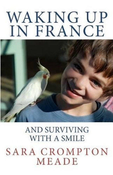 Waking up in France and surviving with a smile by Sara Crompton Meade 9780473224837