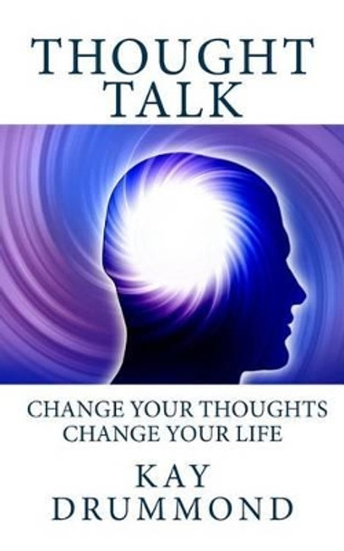 Thought Talk: Change your thought, change your life by Kay Drummond 9780473359546