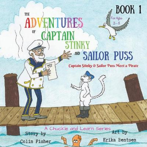 The Adventures of Captain Stinky and Sailor Puss: Captain Stinky & Sailor Puss Meet a Pirate by Colin John Fisher 9780473376918