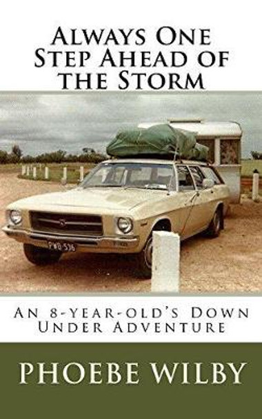 Always One Step Ahead of the Storm: An 8-year-old's Down Under Adventure by Phoebe Wilby 9780473447991