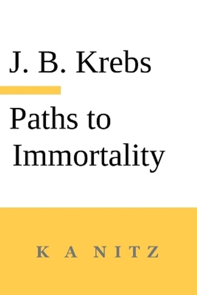 Paths to Immortality Based on the Undeniable Powers of Human Nature by Johann Baptist Krebs 9780473678968