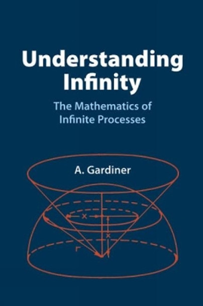 Understanding Infinity: The Mathematics of Infinite Processes by A. Gardiner 9780486425382