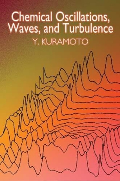 Chemical Oscillations, Waves, and Turbulence by Yoshiki Kuramoto 9780486428819