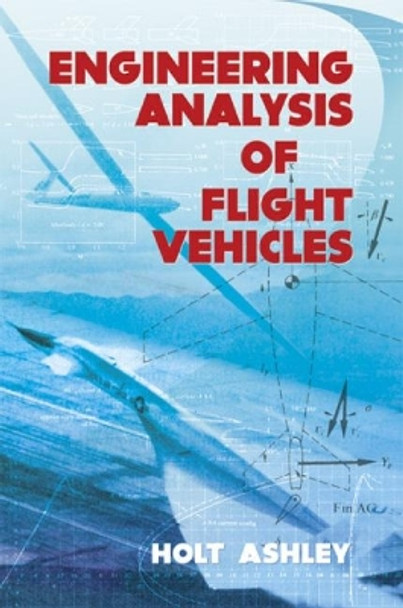 Engineering Analysis of Flight Vehicles by Holt Ashley 9780486672137