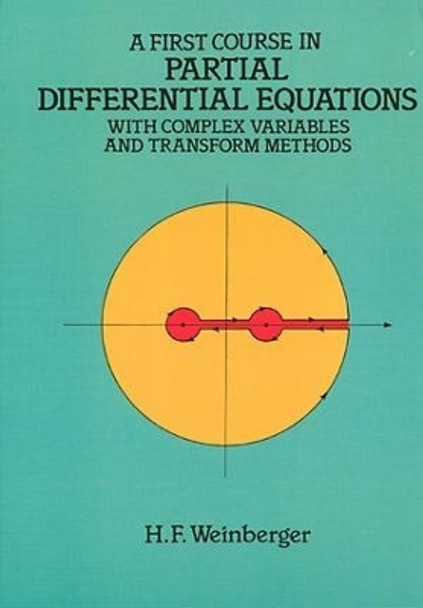 A First Course in Partial Differential Equations with Complex Variables and Transform Methods by Hans F. Weinberger 9780486686400