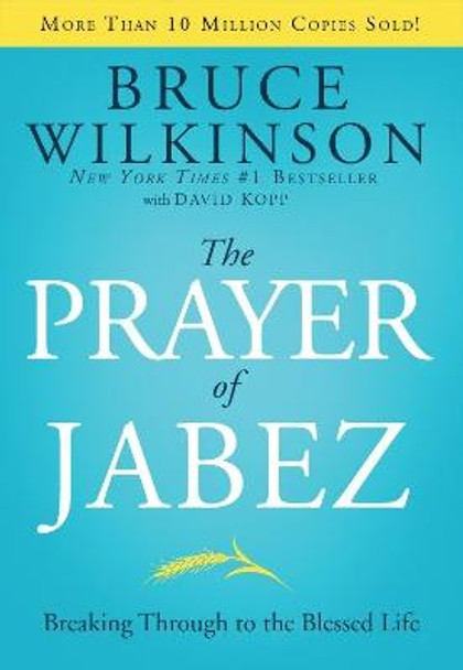 The Prayer of Jabez: Breaking Through to the Blessed Life by Bruce Wilkinson