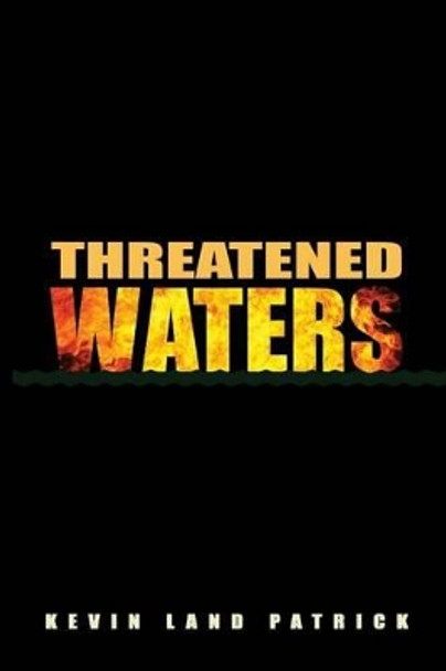 Threatened Waters by Kevin Land Patrick 9780578152998