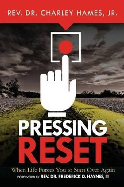 Pressing Reset: When Life Forces You to Start Over Again by Hames Jr Charley 9780578155371