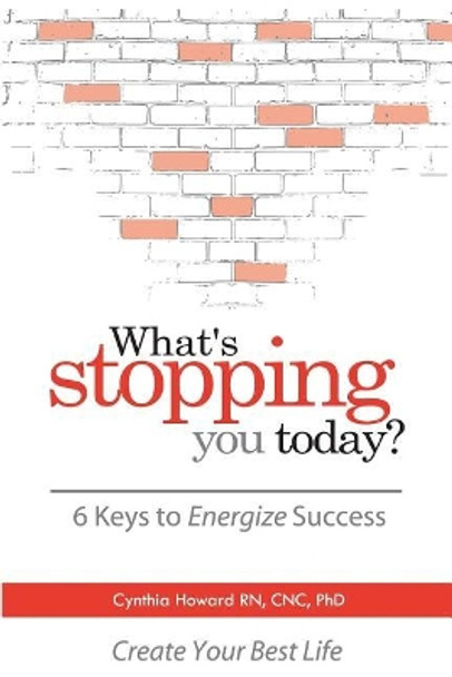 What's Stopping You Today?: 6 Keys to Energize Your Success by Cnc Phd Howard Rn 9780578448084
