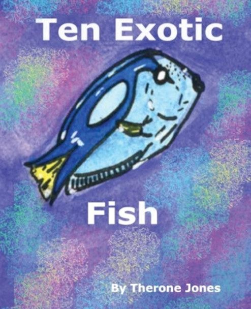 Ten Exotic Fish by Therone W Jones 9780578466040