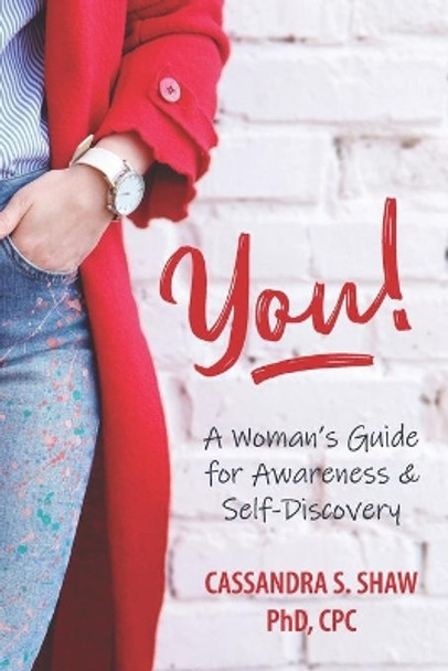 You! A Woman's Guide for Awareness & Self-Discovery by Cassandra S Shaw Ph D 9780578222646