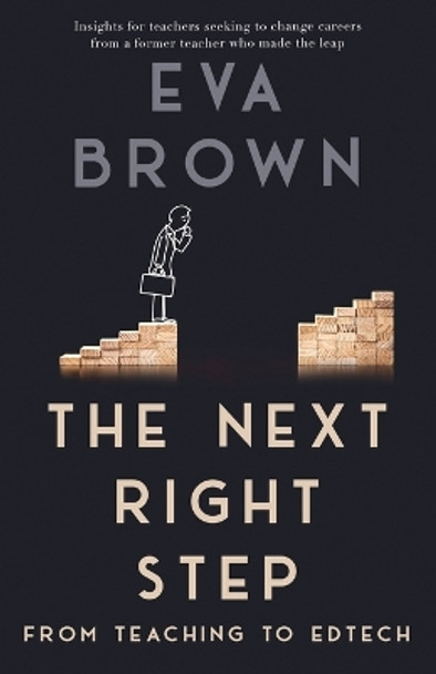 The Next Right Step: From Teaching to EdTech by Eva Brown 9780578327693