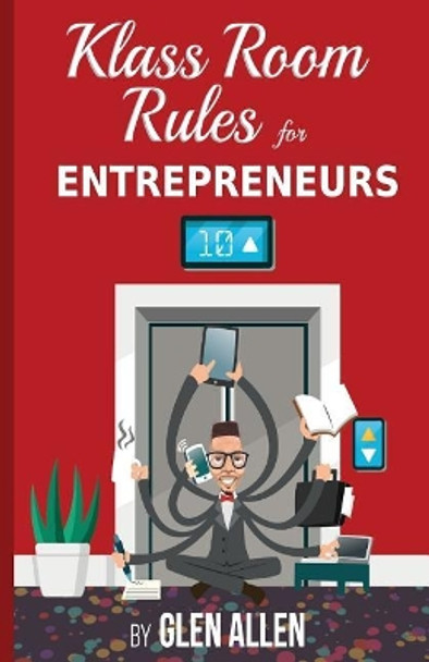 Klass Room Rules for Entrepreneurs by Glen Allen 9780578403243