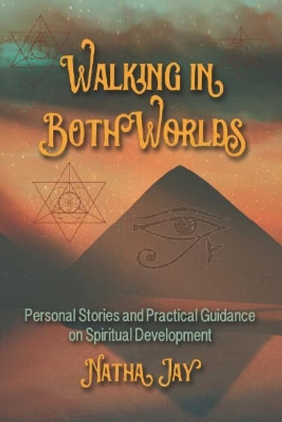 Walking In Both Worlds: Personal Stories and Practical Guidance on Spiritual Development by Tracy Roe 9780578424590