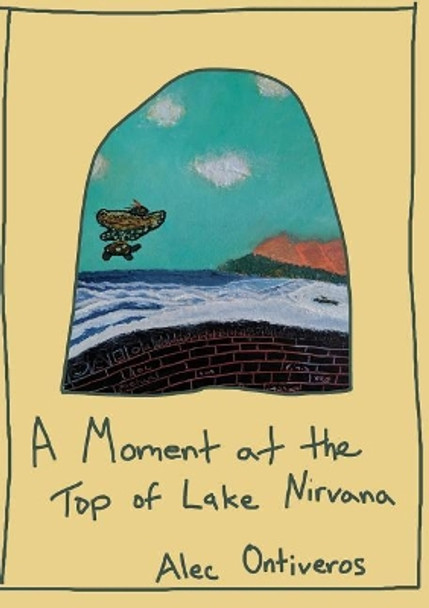 A Moment at the Top of Lake Nirvana by Alec Ontiveros 9780578485232