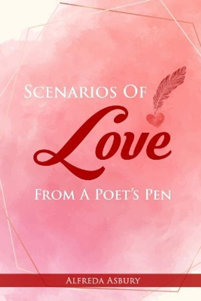 Scenarios Of Love From A Poet's Pen by Alfreda Asbury 9780578497525