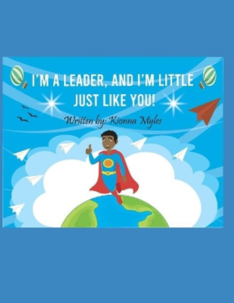 I'm a Leader, and I'm Little Just Like You! by Kionna Danyelle Myles 9780578625027