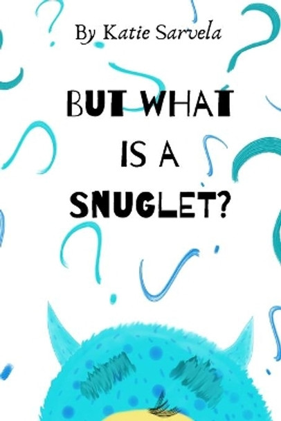 But What Is A Snuglet? by Katie Sarvela 9780578629087