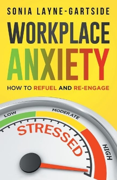 Workplace Anxiety: How to Refuel and Re-Engage by Sonia Layne-Gartside 9780578656908