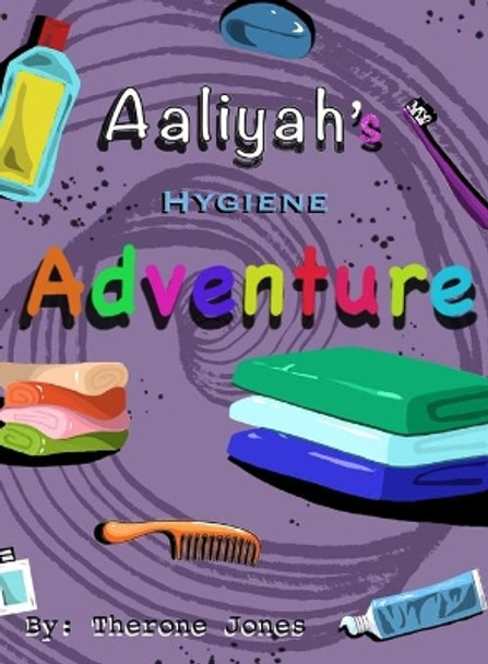 Aaliyah's Hygiene Adventure by Therone W Jones 9780578770451