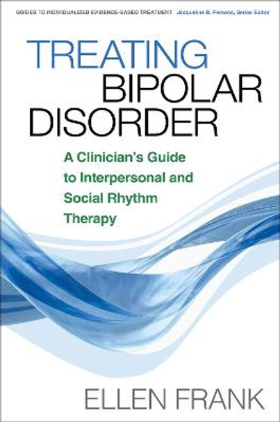 Treating Bipolar Disorder: A Clinician's Guide to Interpersonal and Social Rhythm Therapy by Ellen Frank