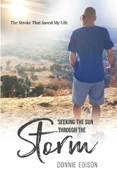 Seeking The Sun Through The Storm: The Stroke That Saved My Life by Donnie Edison 9780578826455