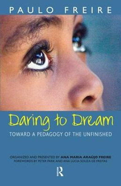 Daring to Dream: Toward a Pedagogy of the Unfinished by Paulo Freire