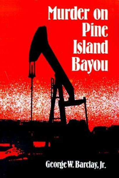 Murder on Pine Island Bayou by George W Jr Barclay 9780595000319