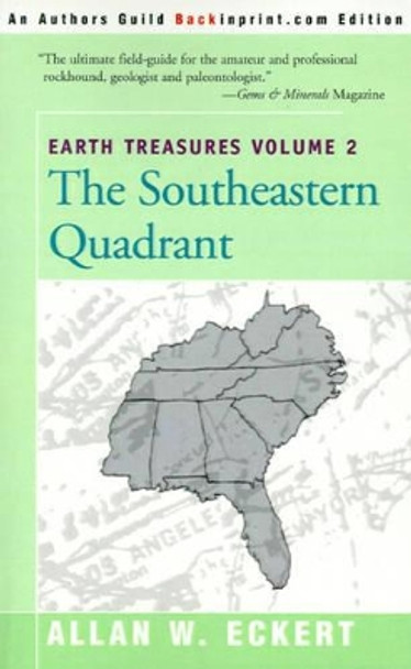 Earth Treasures, Vol. 2: Southeastern Quandrant: Alabama, Florida, Georgia, Kentucky, Mississippi, North Carolina, South Carolina, Tennessee, Virginia, and West Virginia by Allan W Eckert 9780595089598