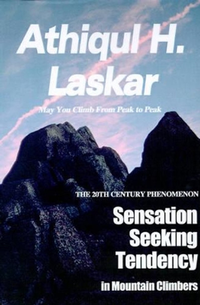 Sensation-Seeking Tendency in Mountain Climbers: A 20th Century Phenomenon by Athiqul H Laskar 9780595090235