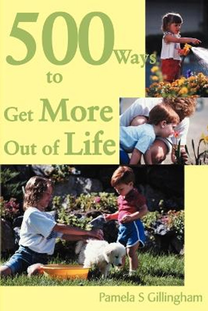 500 Ways to Get More Out of Life by Pamela Gillingham 9780595135943