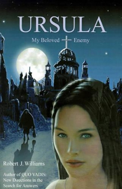 Ursula: My Beloved Enemy by Robert J Williams 9780595137602