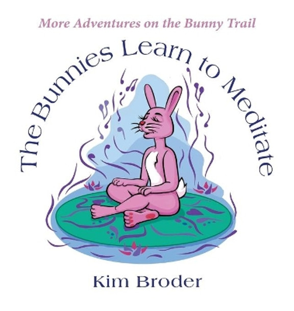 The Bunnies Learn to Meditate: More Adventures on the Bunny Trail by Kim Broder 9780578837031