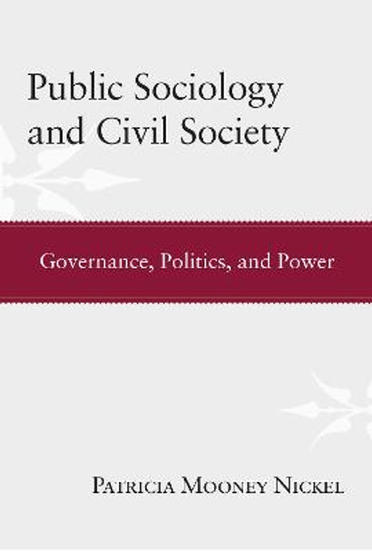 Public Sociology and Civil Society: Governance, Politics, and Power by Patricia Mooney Nickel