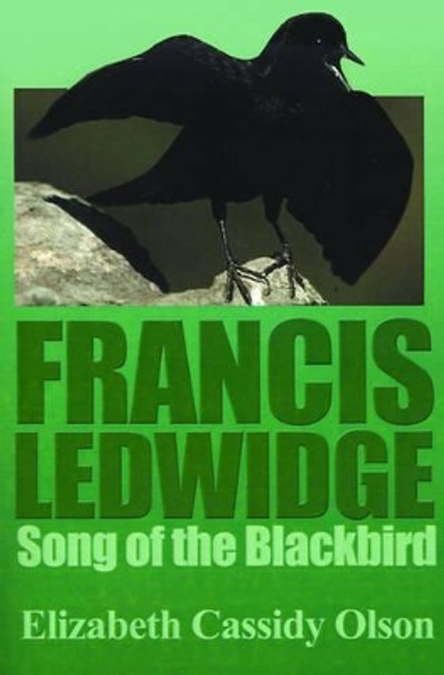 Francis Ledwidge: Song of the Blackbird by Elizabeth Cassidy Olson 9780595143603