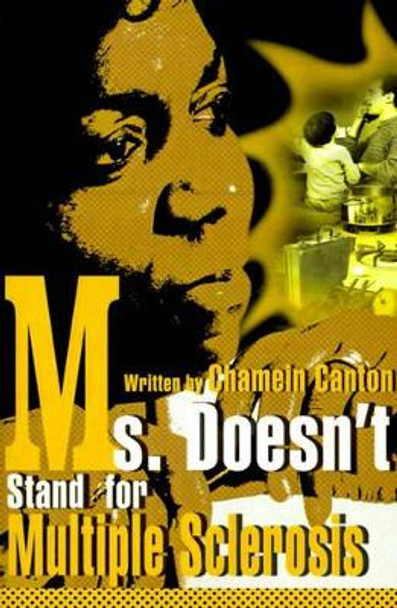 Ms. Doesn't Stand for Multiple Sclerosis by Chamein T Canton 9780595149056