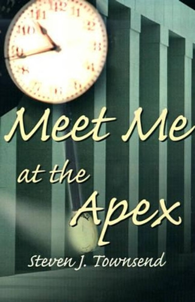 Meet Me at the Apex by Steven J Townsend 9780595150595