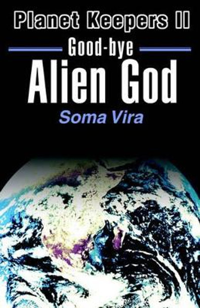 Good-Bye Alien God by Soma Vira 9780595163717