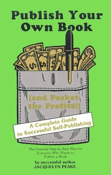 Publish Your Own Book (and Pocket the Profits): A Complete Guide to Successful Self-Publishing by Jacquelyn Peake 9780595165407