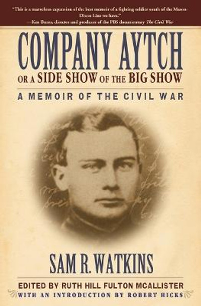 Company Aytch or a Side Show of the Big Show: A Memoir of the Civil War by Sam R. Watkins