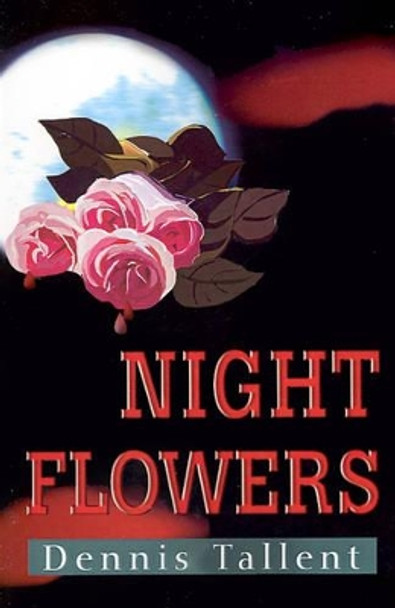 Night Flowers by Dennis Tallent 9780595193134