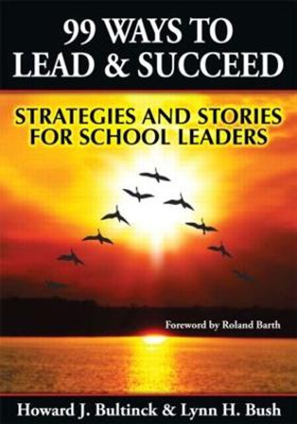 99 Ways to Lead & Succeed: Strategies and Stories for School Leaders by Lynn Bush