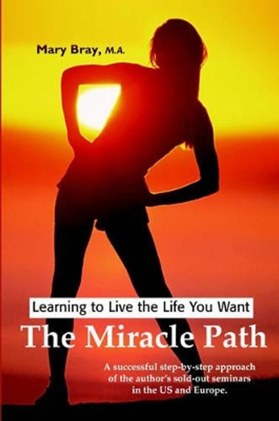 Miracle Path: Learning to Live the Life You Want by Mary Bray 9780595210480