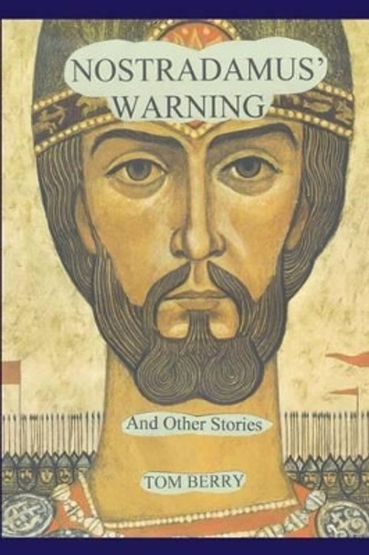 Nostradamus' Warning: And Other Stories by Tom Berry 9780595211401